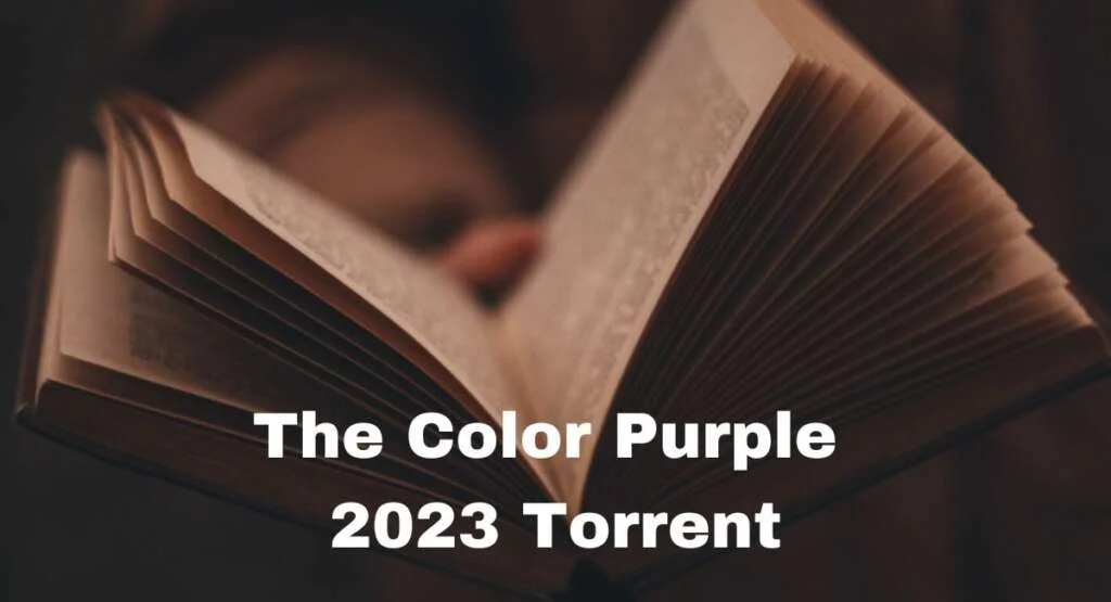 The Color Purple 2023 Torrent: A Modern Twist on a Timeless Classic