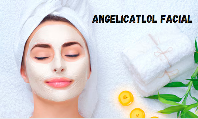 Everything You Need to Know About Angelicatlol Facial