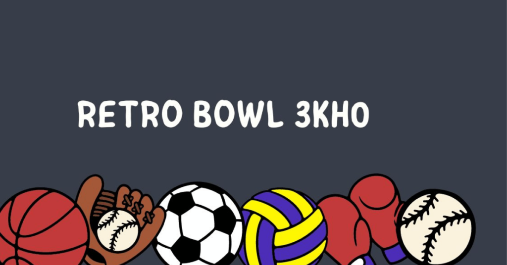 Retro Bowl 3kh0: Reviving Classic Football with Modern Flair