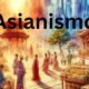 Exploring Asianismo: Essence of Asian Identity